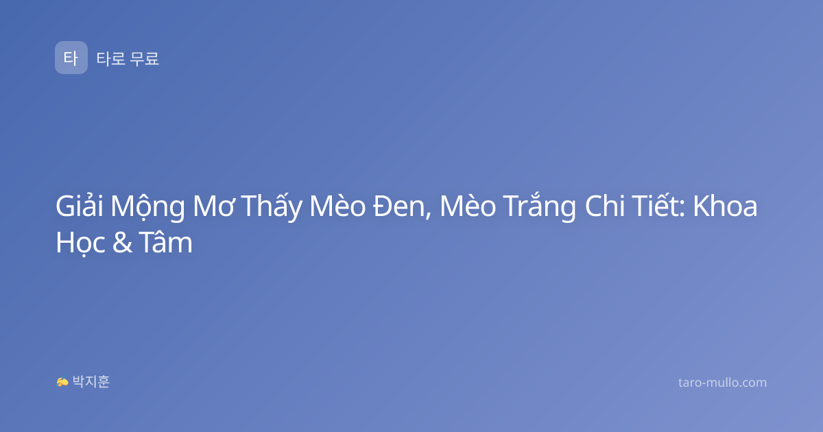 Giải Mộng Mơ Thấy Mèo Đen, Mèo Trắng Chi Tiết: Khoa Học & Tâm