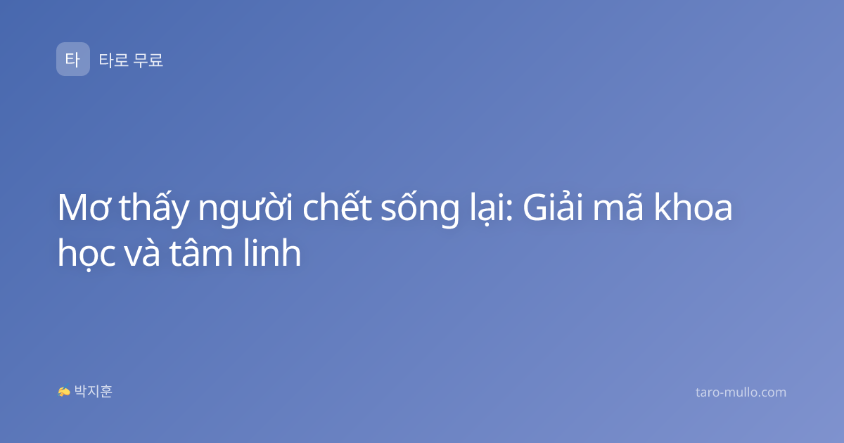 Mơ thấy người chết sống lại: Giải mã khoa học và tâm linh