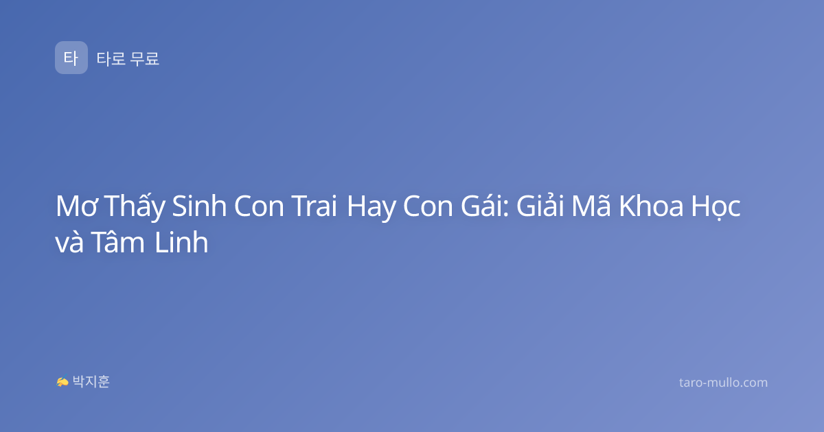 Mơ Thấy Sinh Con Trai Hay Con Gái: Giải Mã Khoa Học và Tâm Linh
