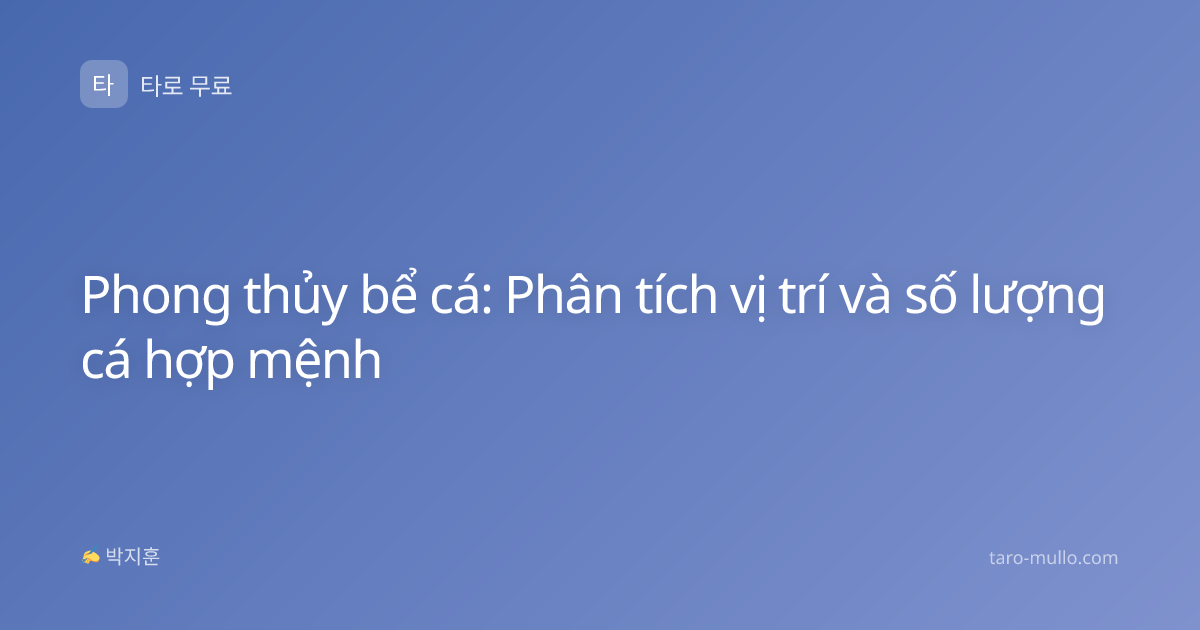 Phong thủy bể cá: Phân tích vị trí và số lượng cá hợp mệnh