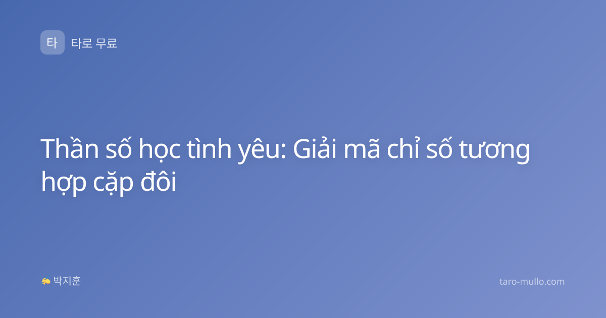 Thần số học tình yêu: Giải mã chỉ số tương hợp cặp đôi