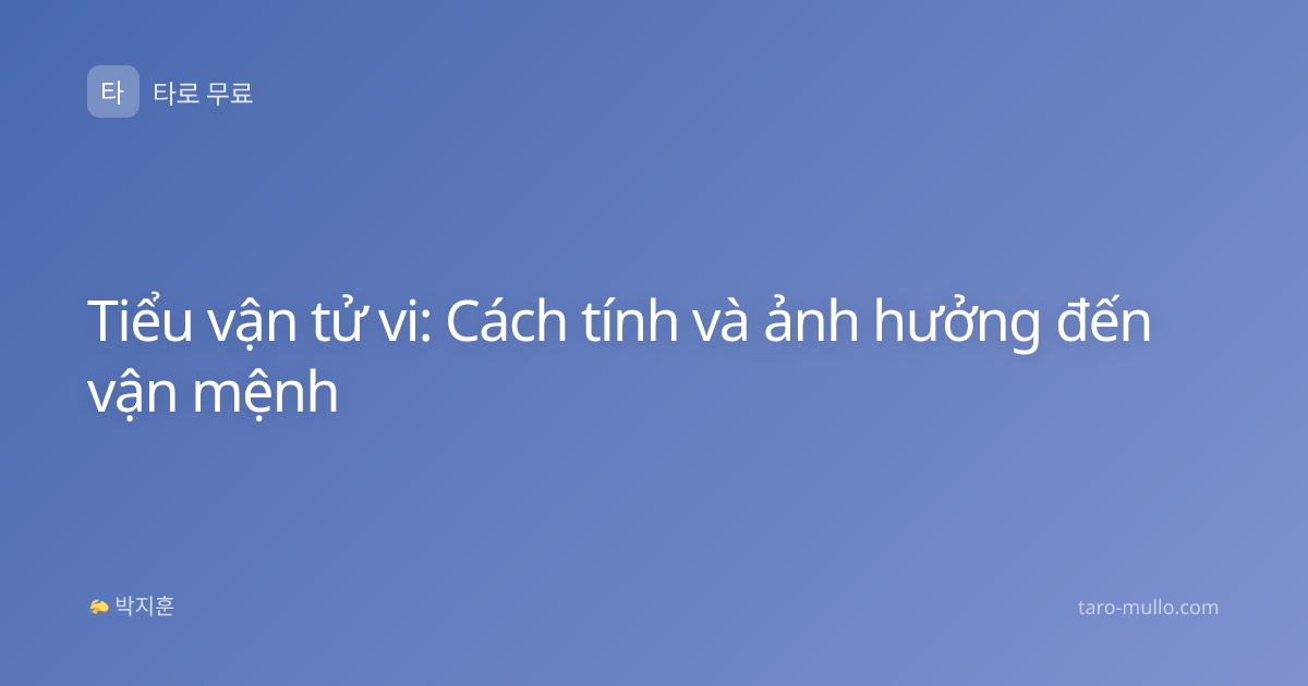 Tiểu vận tử vi: Cách tính và ảnh hưởng đến vận mệnh