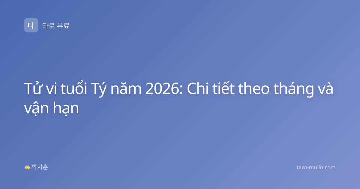 Tử vi tuổi Tý năm 2026: Chi tiết theo tháng và vận hạn