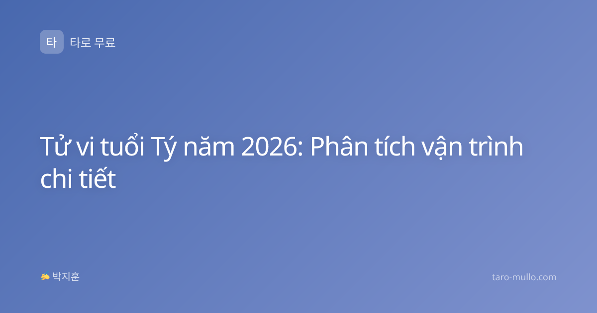 Tử vi tuổi Tý năm 2026: Phân tích vận trình chi tiết