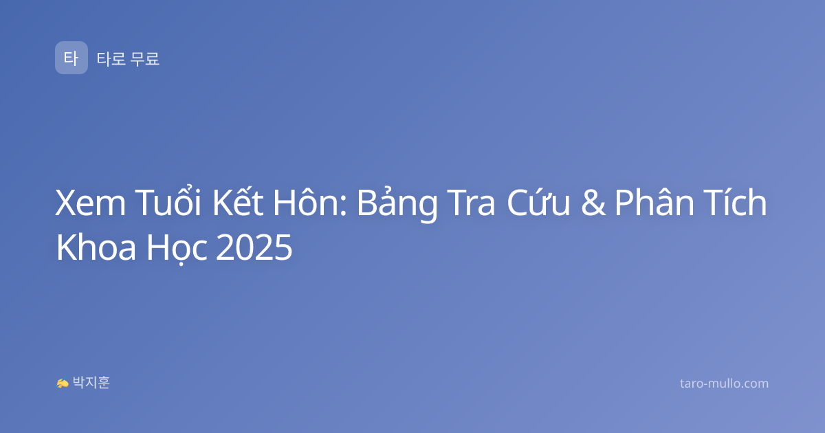 Xem Tuổi Kết Hôn: Bảng Tra Cứu & Phân Tích Khoa Học 2025